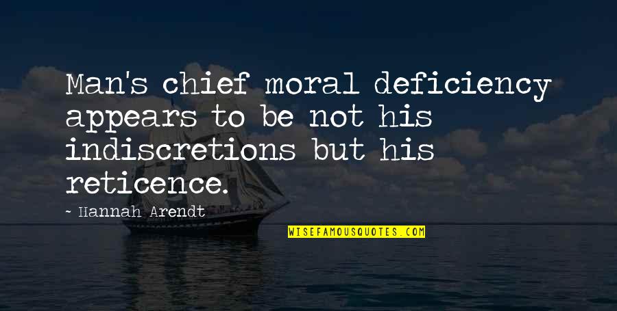 Indiscretions Plus Quotes By Hannah Arendt: Man's chief moral deficiency appears to be not