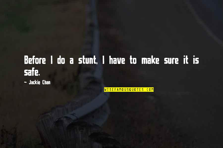Indiscrimately Quotes By Jackie Chan: Before I do a stunt, I have to Indiscrimately Quotes By Jackie Chan: Before I do a stunt, I have to