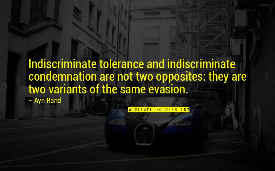 Indiscriminate Quotes By Ayn Rand: Indiscriminate tolerance and indiscriminate condemnation are not two