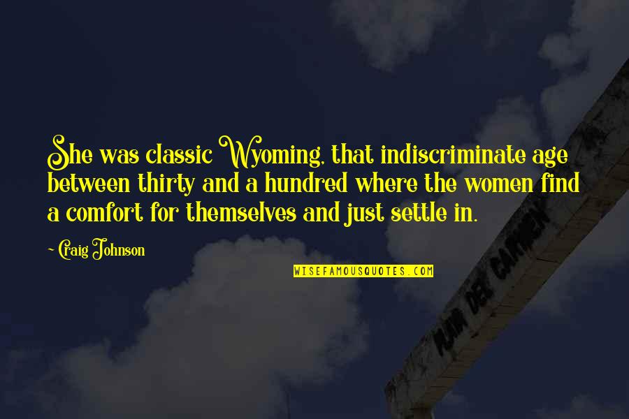 Indiscriminate Quotes By Craig Johnson: She was classic Wyoming, that indiscriminate age between