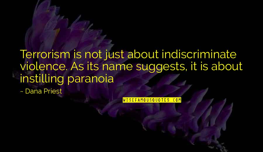 Indiscriminate Quotes By Dana Priest: Terrorism is not just about indiscriminate violence. As