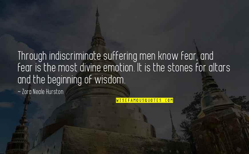 Indiscriminate Quotes By Zora Neale Hurston: Through indiscriminate suffering men know fear, and fear