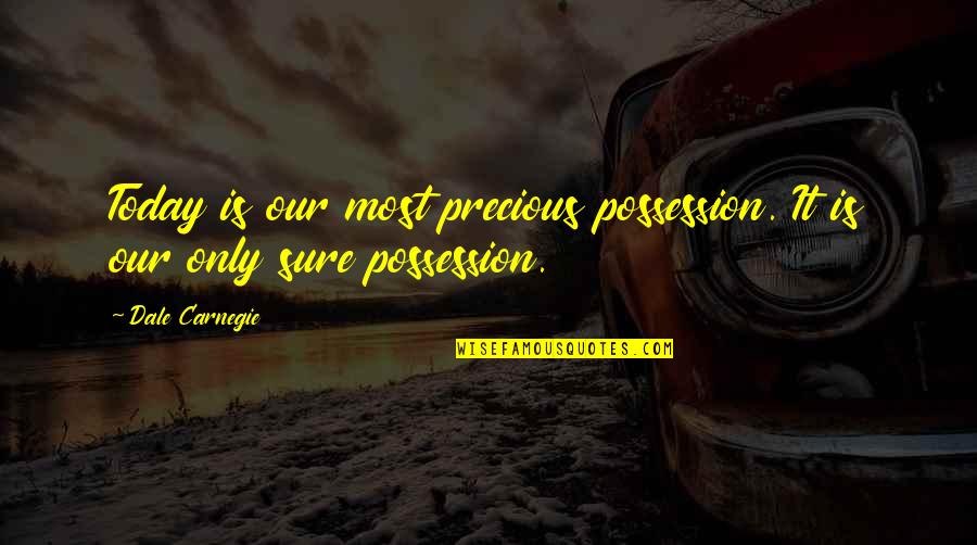 Indiscriminately Crossword Quotes By Dale Carnegie: Today is our most precious possession. It is