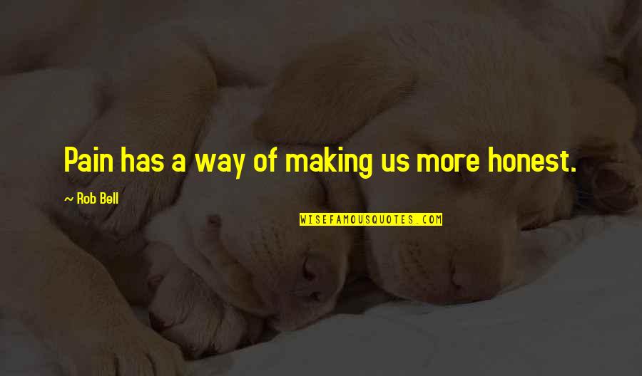 Indiscriminately Sentence Quotes By Rob Bell: Pain has a way of making us more Indiscriminately Sentence Quotes By Rob Bell: Pain has a way of making us more