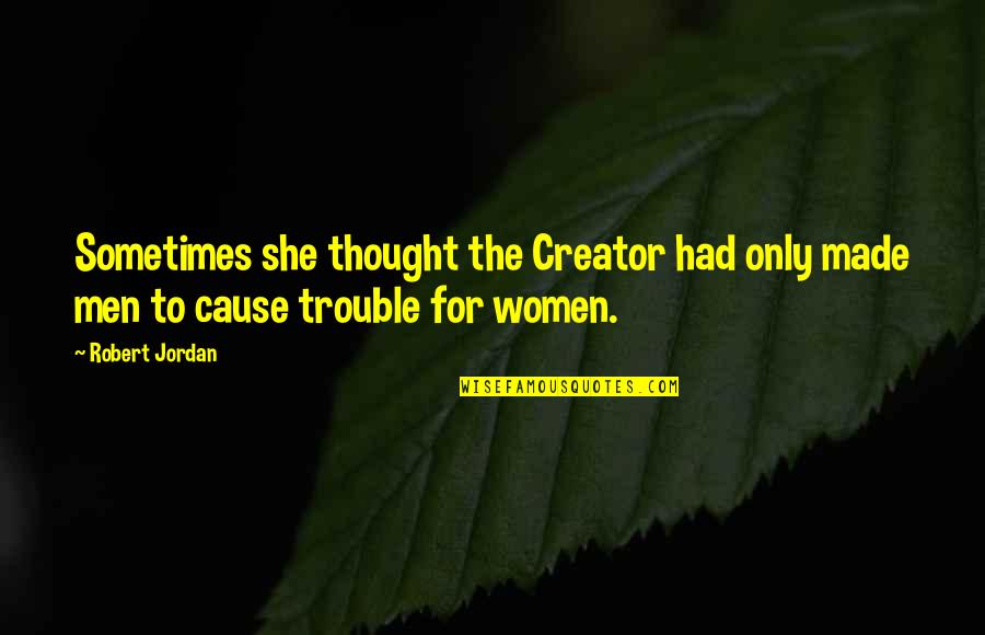Indiscriminately Sentence Quotes By Robert Jordan: Sometimes she thought the Creator had only made