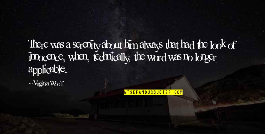Indispensability Argument Quotes By Virginia Woolf: There was a serenity about him always that