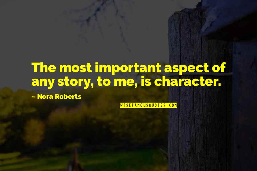 Indispensability Synonym Quotes By Nora Roberts: The most important aspect of any story, to