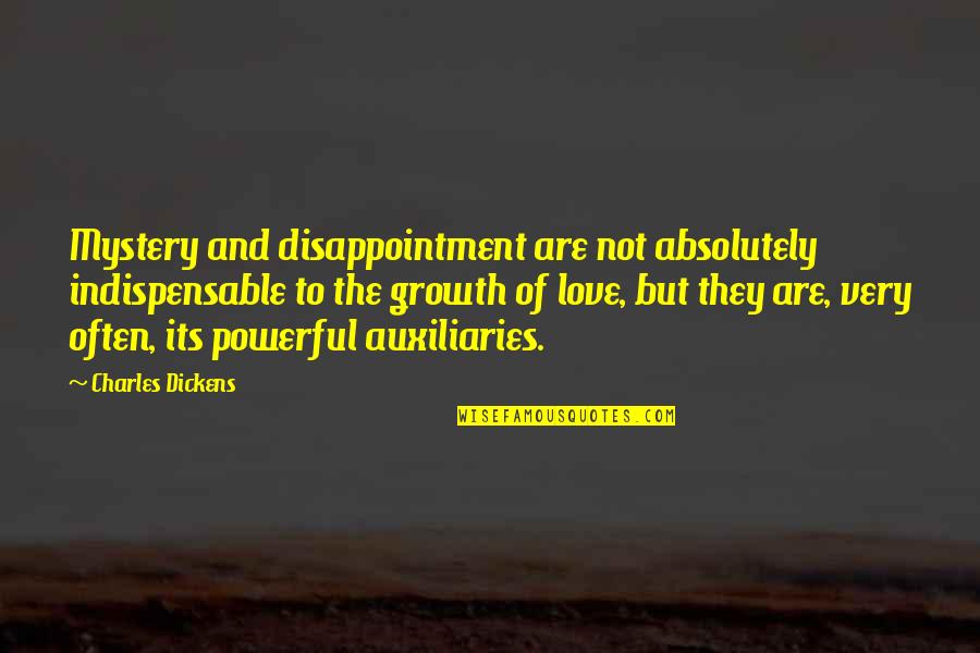 Indispensable Quotes By Charles Dickens: Mystery and disappointment are not absolutely indispensable to