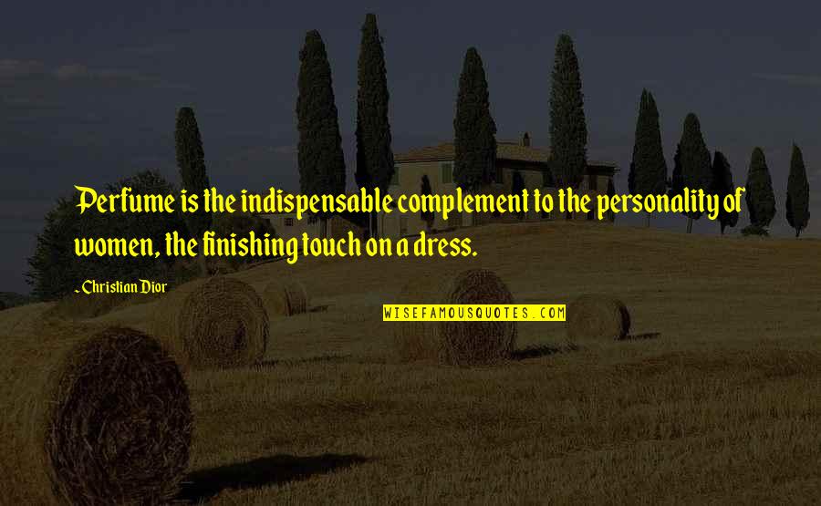 Indispensable Quotes By Christian Dior: Perfume is the indispensable complement to the personality