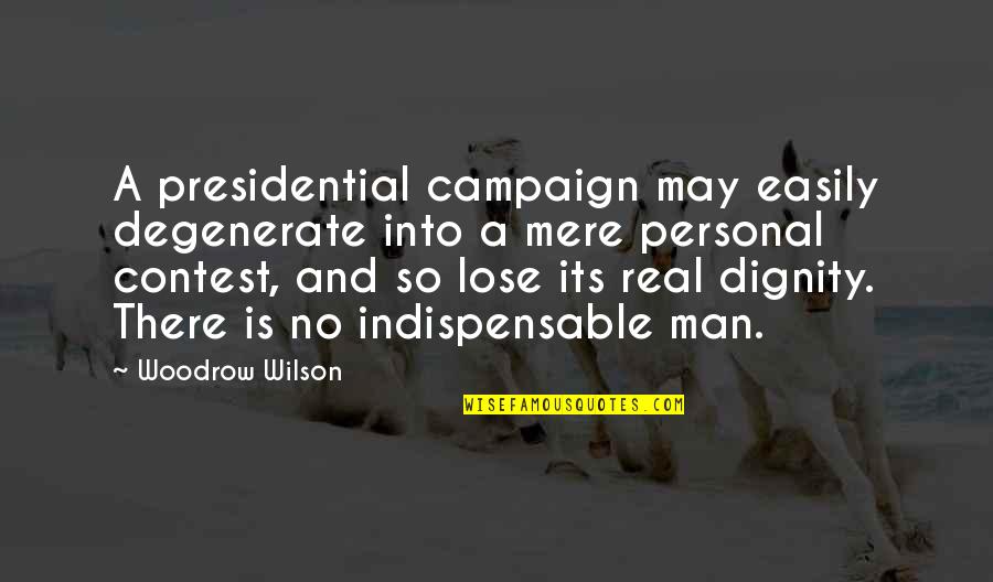 Indispensable Quotes By Woodrow Wilson: A presidential campaign may easily degenerate into a