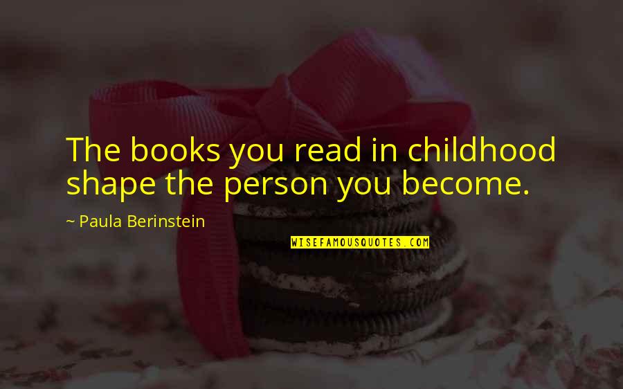 Indispensables Quotes By Paula Berinstein: The books you read in childhood shape the