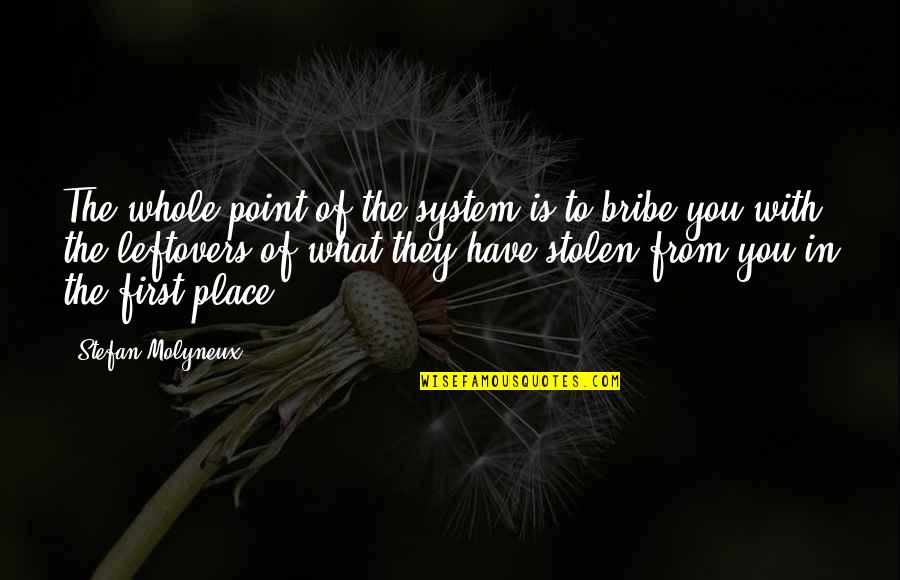 Indispensably Quotes By Stefan Molyneux: The whole point of the system is to Indispensably Quotes By Stefan Molyneux: The whole point of the system is to