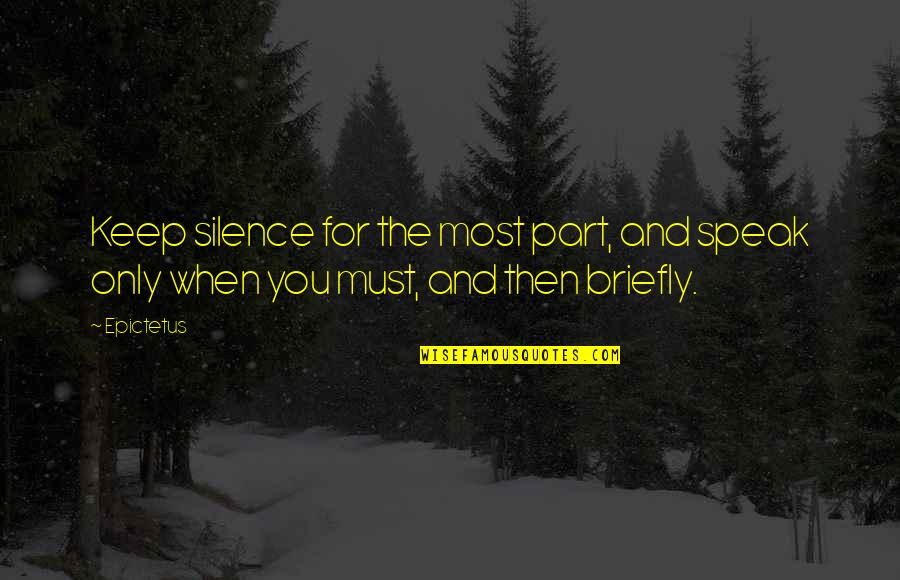 Indispensible Quotes By Epictetus: Keep silence for the most part, and speak