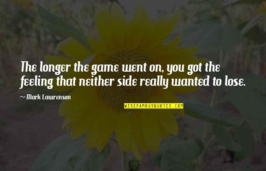 Indisposed Crossword Quotes By Mark Lawrenson: The longer the game went on, you got Indisposed Crossword Quotes By Mark Lawrenson: The longer the game went on, you got