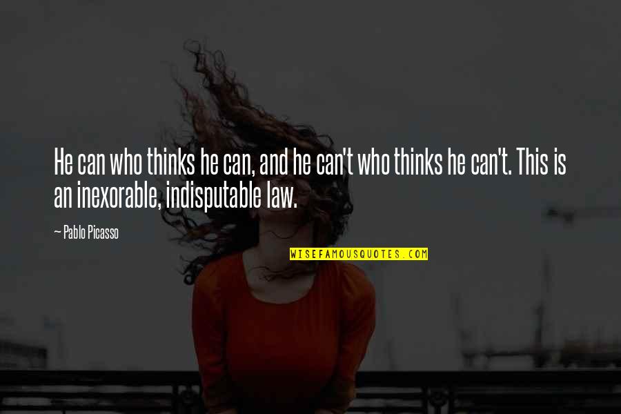 Indisposer Quotes By Pablo Picasso: He can who thinks he can, and he