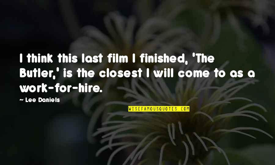 Indisposes Quotes By Lee Daniels: I think this last film I finished, 'The