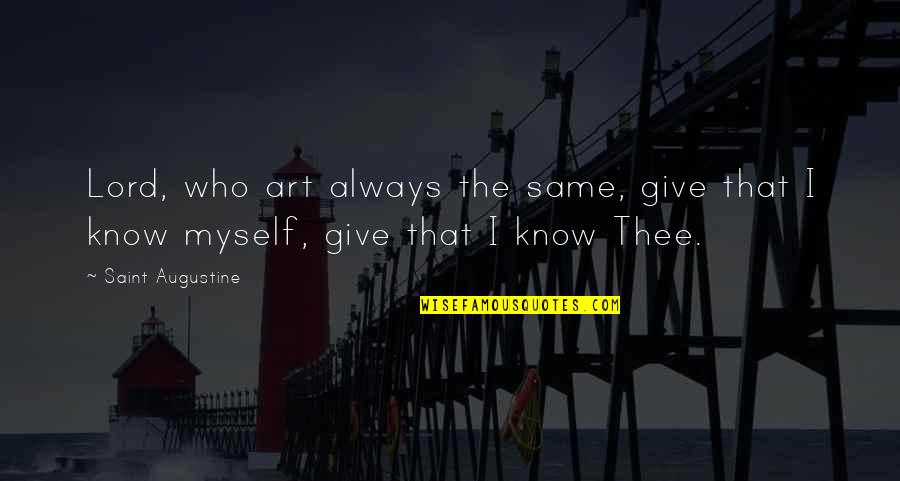 Indisposeth Quotes By Saint Augustine: Lord, who art always the same, give that