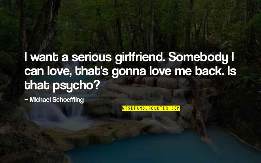 Indisposition Synonyms Quotes By Michael Schoeffling: I want a serious girlfriend. Somebody I can