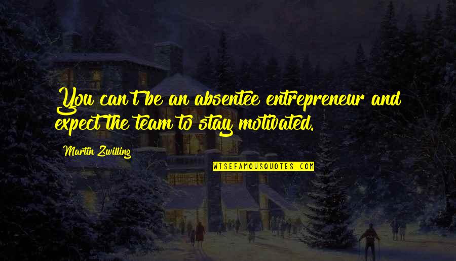 Indissoluable Quotes By Martin Zwilling: You can't be an absentee entrepreneur and expect