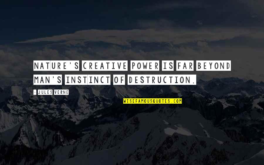 Indissolubility Quotes By Jules Verne: Nature's creative power is far beyond man's instinct