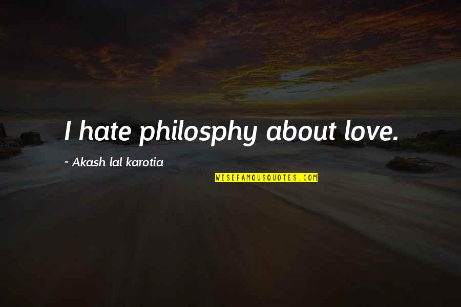 Indistinct Crossword Quotes By Akash Lal Karotia: I hate philosphy about love. Indistinct Crossword Quotes By Akash Lal Karotia: I hate philosphy about love.