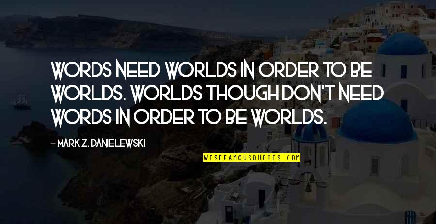 Indistinct Crossword Quotes By Mark Z. Danielewski: Words need worlds in order to be worlds. Indistinct Crossword Quotes By Mark Z. Danielewski: Words need worlds in order to be worlds.