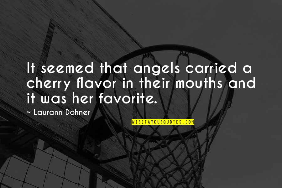 Indistinction Quotes By Laurann Dohner: It seemed that angels carried a cherry flavor