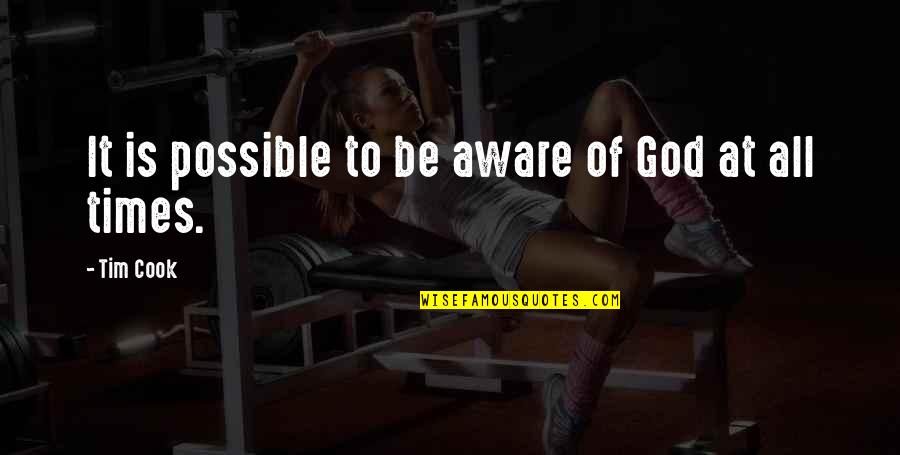 Indistinctive Quotes By Tim Cook: It is possible to be aware of God