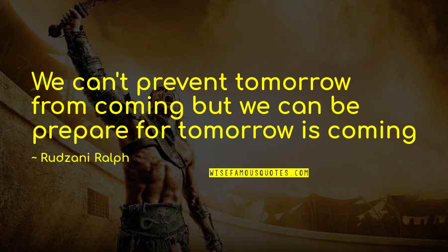Indistinctly Applicable Measures Quotes By Rudzani Ralph: We can't prevent tomorrow from coming but we