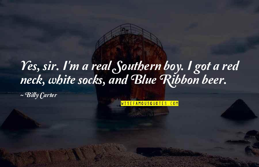 Indistinctness Quotes By Billy Carter: Yes, sir. I'm a real Southern boy. I