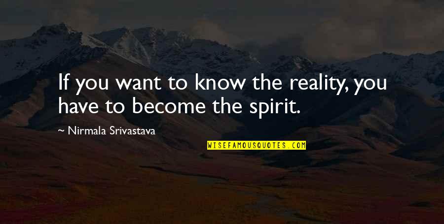 Indistinguishab Quotes By Nirmala Srivastava: If you want to know the reality, you Indistinguishab Quotes By Nirmala Srivastava: If you want to know the reality, you