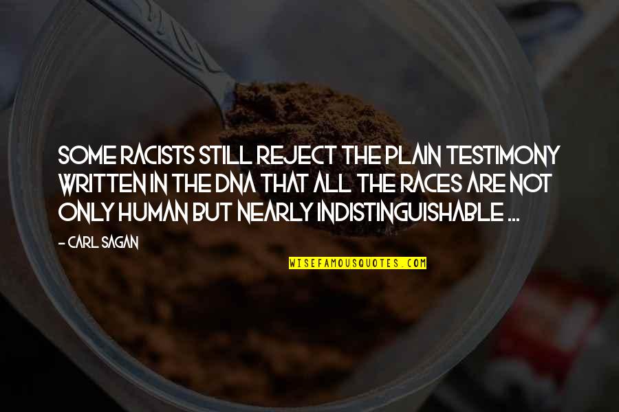Indistinguishable Quotes By Carl Sagan: Some racists still reject the plain testimony written