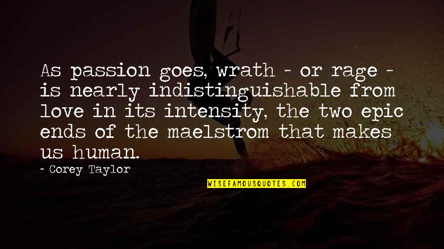 Indistinguishable Quotes By Corey Taylor: As passion goes, wrath - or rage -