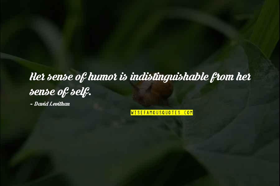 Indistinguishable Quotes By David Levithan: Her sense of humor is indistinguishable from her Indistinguishable Quotes By David Levithan: Her sense of humor is indistinguishable from her