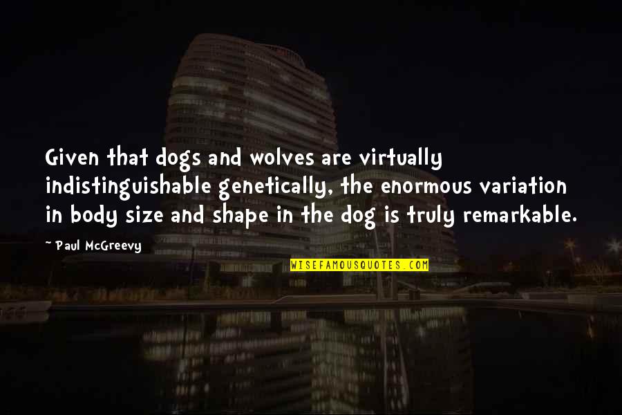 Indistinguishable Quotes By Paul McGreevy: Given that dogs and wolves are virtually indistinguishable