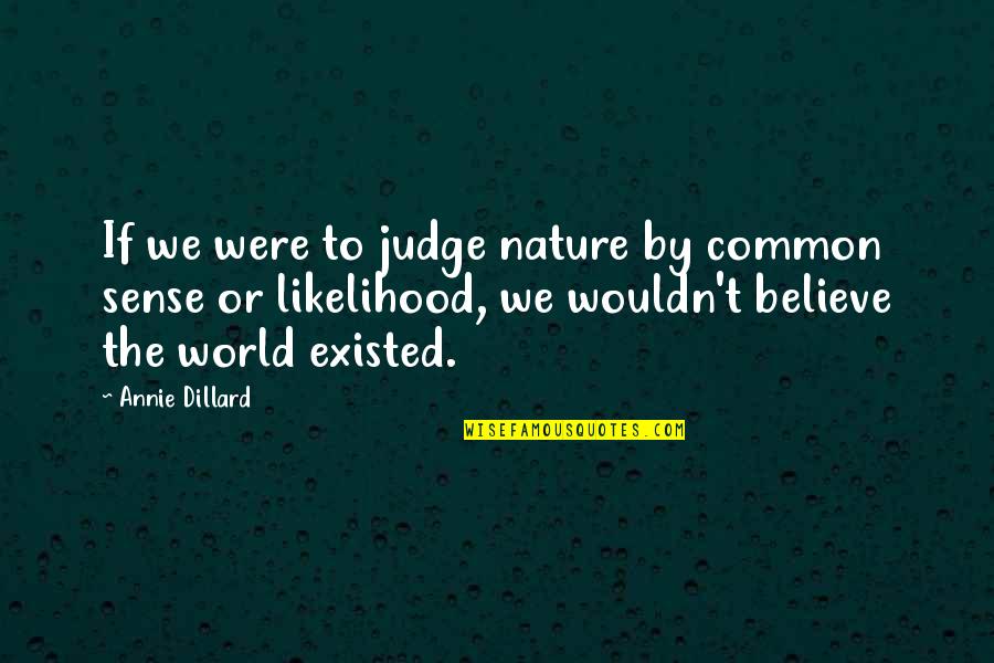 Indistinta Significado Quotes By Annie Dillard: If we were to judge nature by common