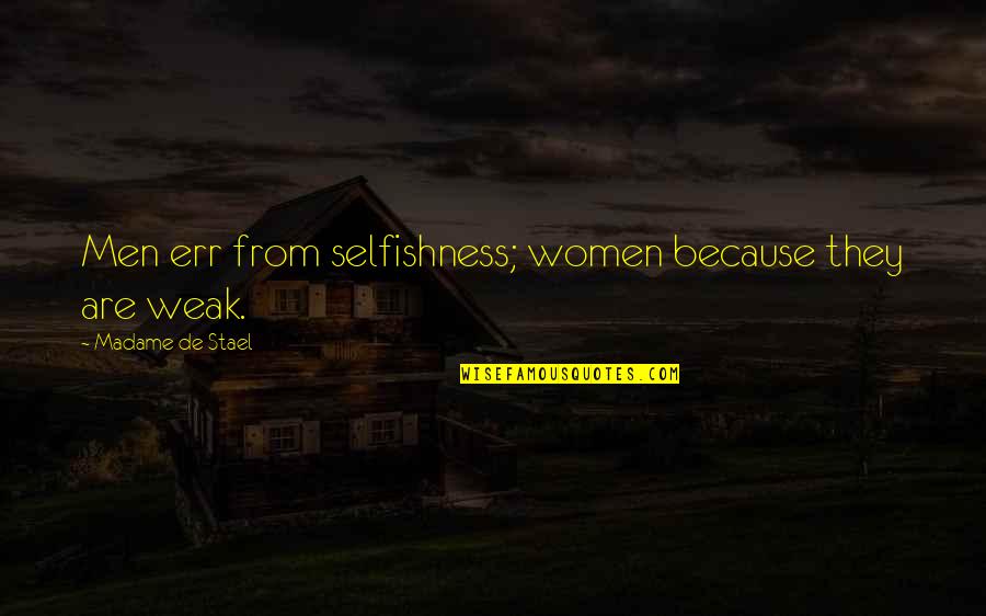 Indistintamente Sinonimo Quotes By Madame De Stael: Men err from selfishness; women because they are