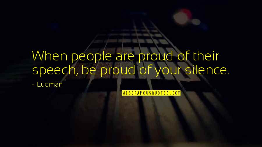 Indistuinguishable Quotes By Luqman: When people are proud of their speech, be