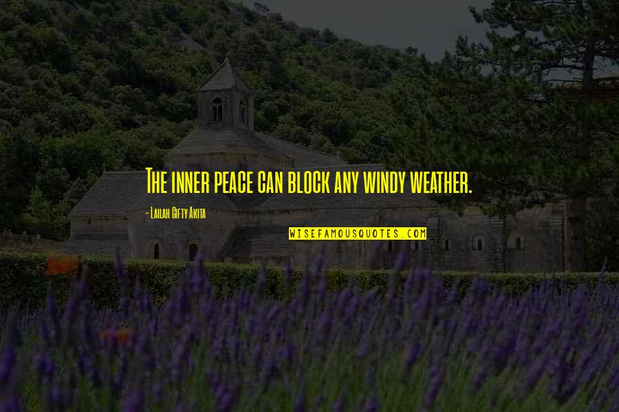 Indite Quotes By Lailah Gifty Akita: The inner peace can block any windy weather.