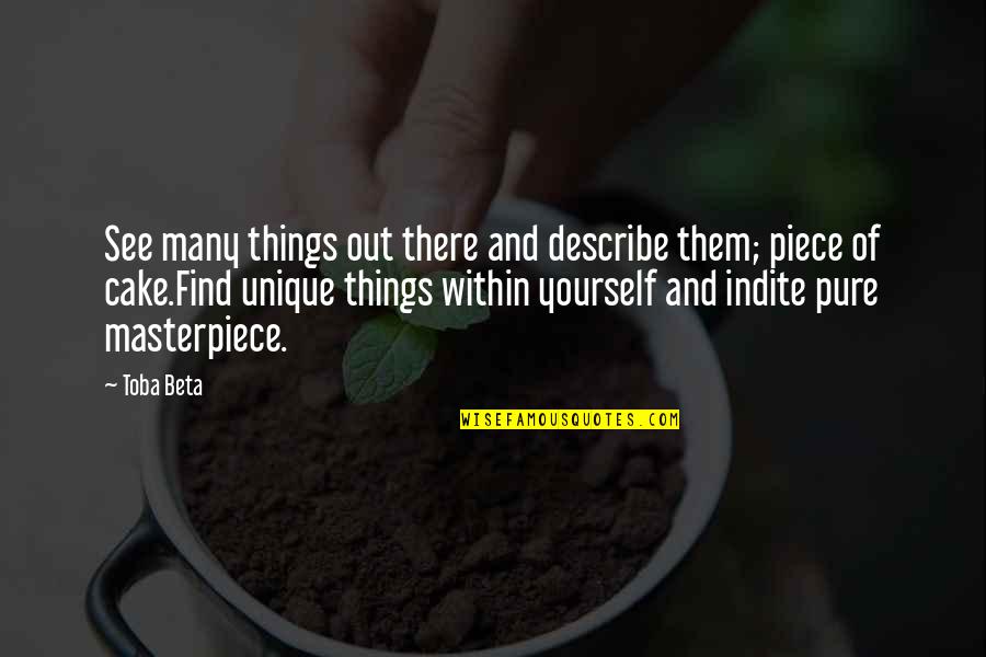 Indite Quotes By Toba Beta: See many things out there and describe them;