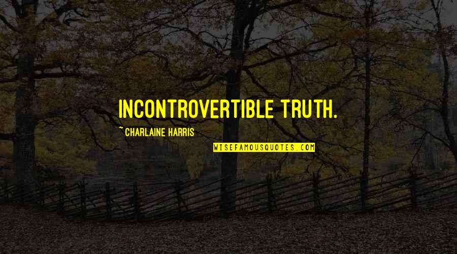 Inditex Recrutamento Quotes By Charlaine Harris: Incontrovertible truth.