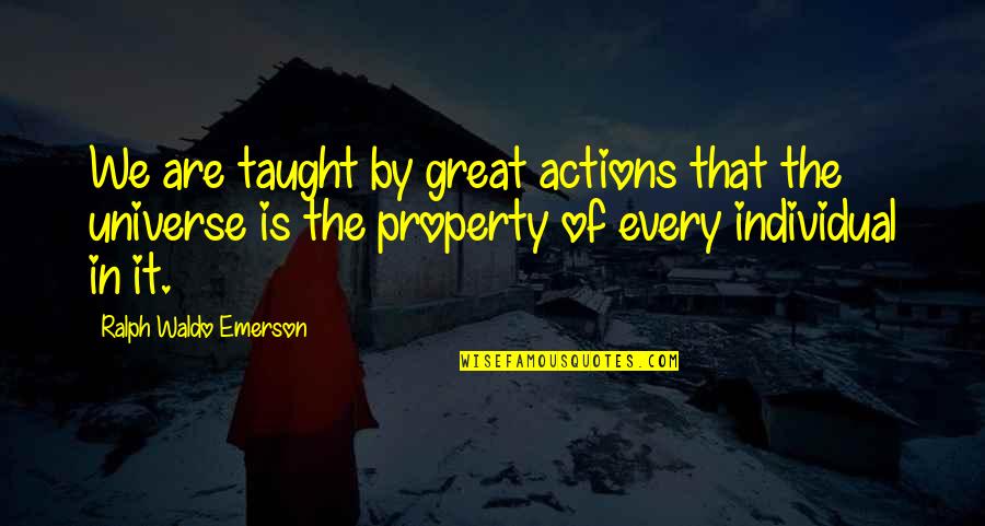 Individual Action Quotes By Ralph Waldo Emerson: We are taught by great actions that the