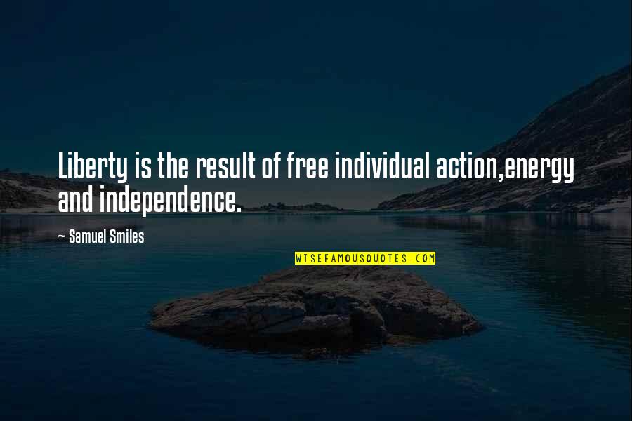 Individual Action Quotes By Samuel Smiles: Liberty is the result of free individual action,energy