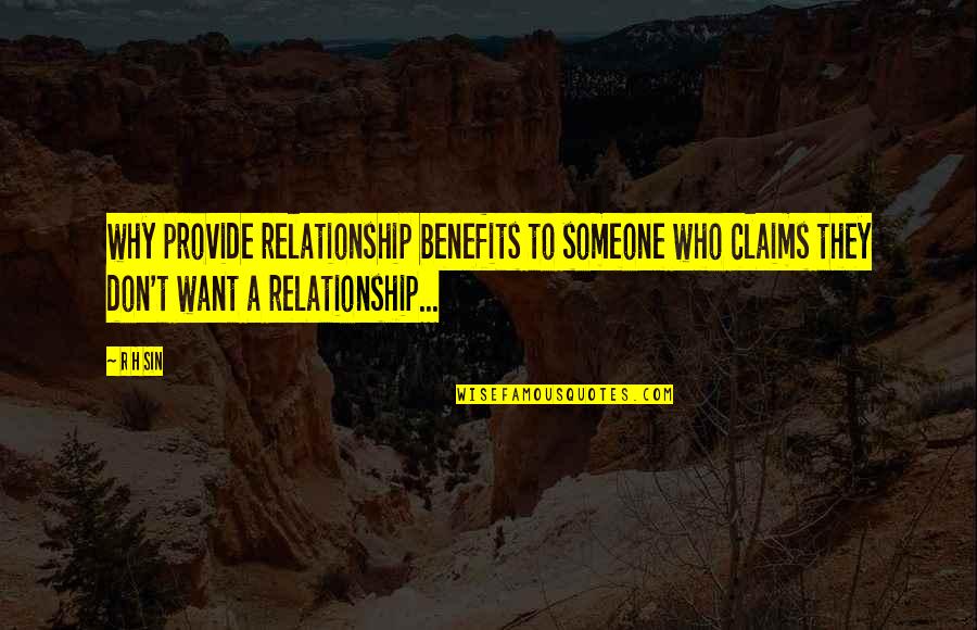 Individual Attention Quotes By R H Sin: why provide relationship benefits to someone who claims