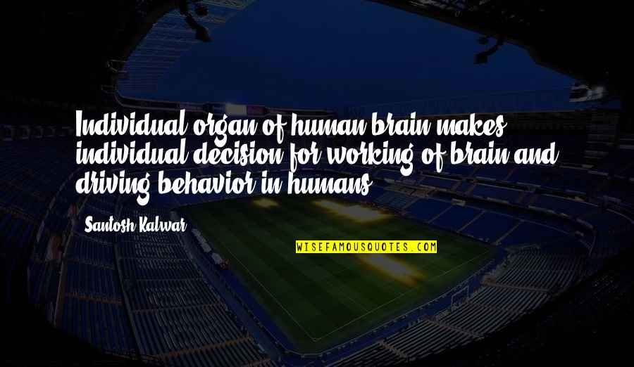 Individual Decision Quotes By Santosh Kalwar: Individual organ of human brain makes individual decision Individual Decision Quotes By Santosh Kalwar: Individual organ of human brain makes individual decision