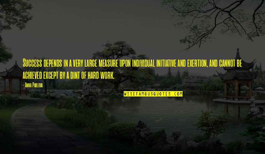 Individual Initiative Quotes By Anna Pavlova: Success depends in a very large measure upon Individual Initiative Quotes By Anna Pavlova: Success depends in a very large measure upon
