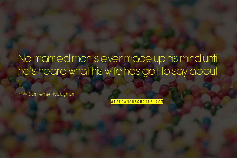 Individual Initiative Quotes By W. Somerset Maugham: No married man's ever made up his mind Individual Initiative Quotes By W. Somerset Maugham: No married man's ever made up his mind