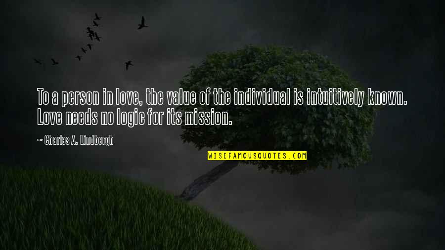 Individual Needs Quotes By Charles A. Lindbergh: To a person in love, the value of