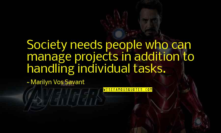 Individual Needs Quotes By Marilyn Vos Savant: Society needs people who can manage projects in