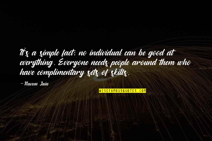 Individual Needs Quotes By Naveen Jain: It's a simple fact: no individual can be